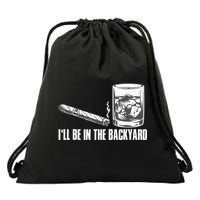 I'll Be In The Backyard Cigar & Whiskey Lover Drawstring Bag
