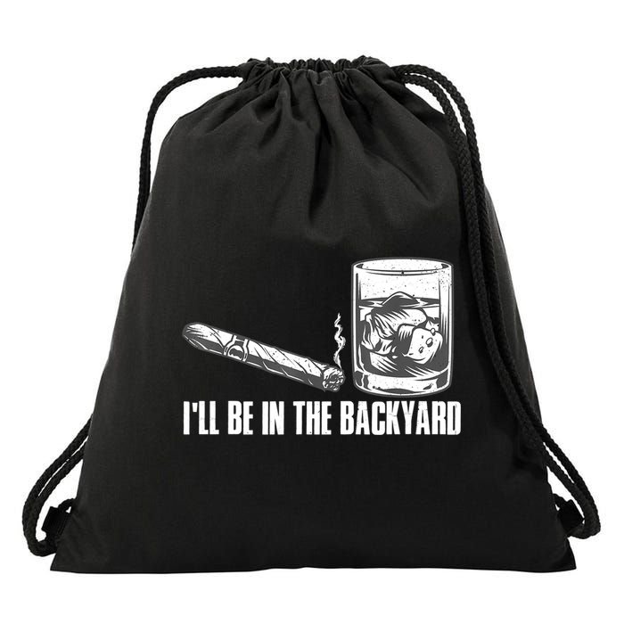 I'll Be In The Backyard Cigar & Whiskey Lover Drawstring Bag