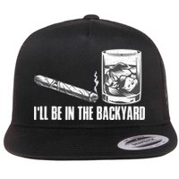 I'll Be In The Backyard Cigar & Whiskey Lover Flat Bill Trucker Hat