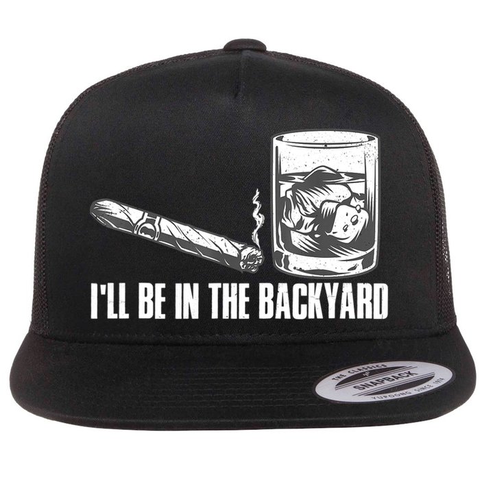 I'll Be In The Backyard Cigar & Whiskey Lover Flat Bill Trucker Hat