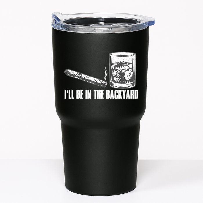 I'll Be In The Backyard Cigar & Whiskey Lover Tumbler
