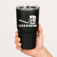 I'll Be In The Backyard Cigar & Whiskey Lover Tumbler