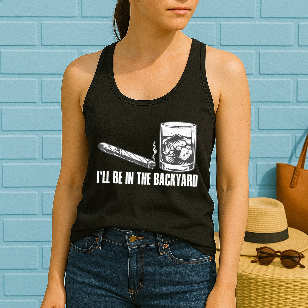 I'll Be In The Backyard Cigar & Whiskey Lover Womens Tank Top