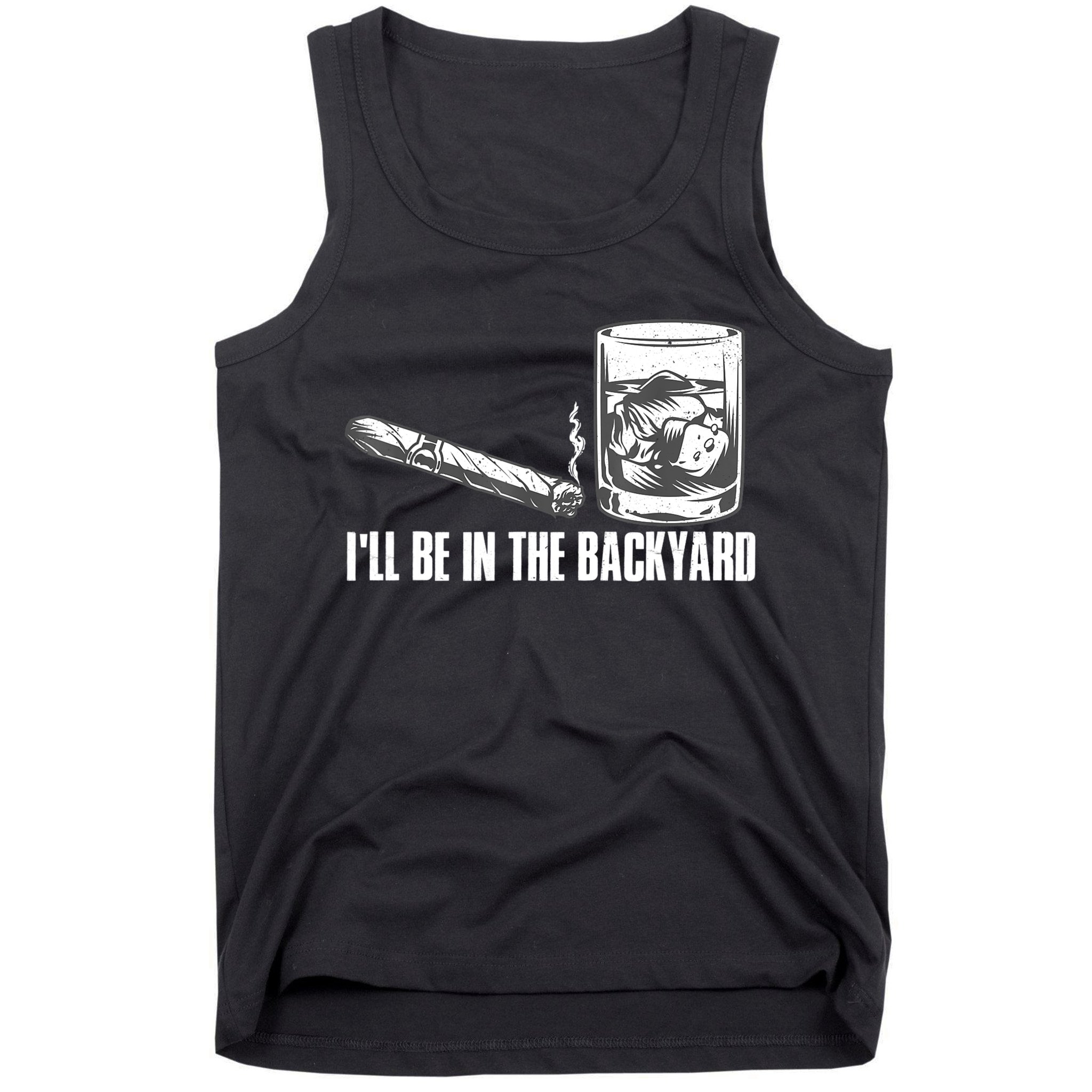 I'll Be In The Backyard Cigar & Whiskey Lover Tank Top