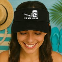 I'll Be In The Backyard Cigar & Whiskey Lover Visor
