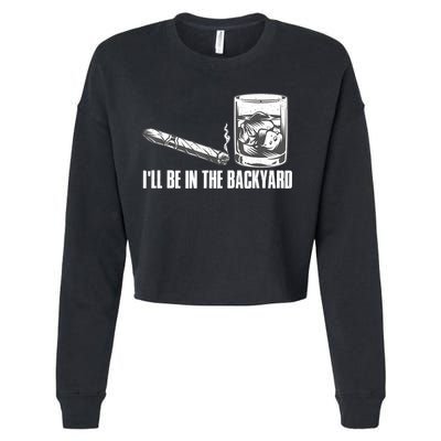I'll Be In The Backyard Cigar & Whiskey Lover Cropped Pullover Crew