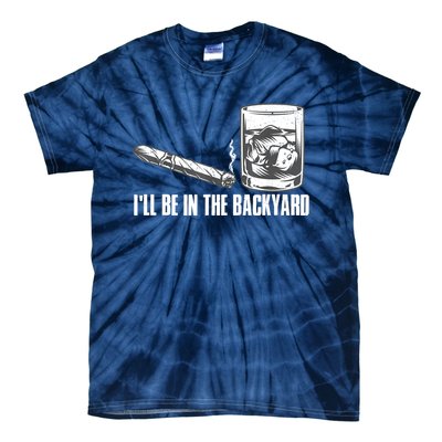 I'll Be In The Backyard Cigar & Whiskey Lover Tie-Dye T-Shirt