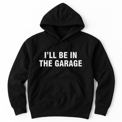 I’Ll Be In The Garage Hoodie