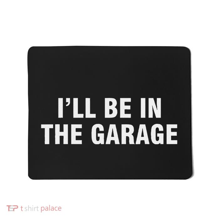 I’Ll Be In The Garage Mousepad