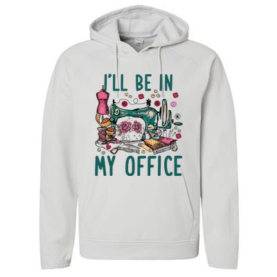 Ill Be In My Office Flowery Sewing Machine Performance Fleece Hoodie