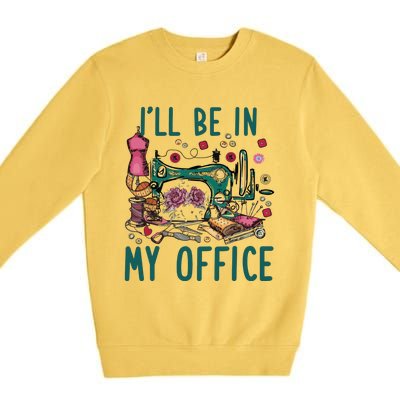 Ill Be In My Office Flowery Sewing Machine Premium Crewneck Sweatshirt