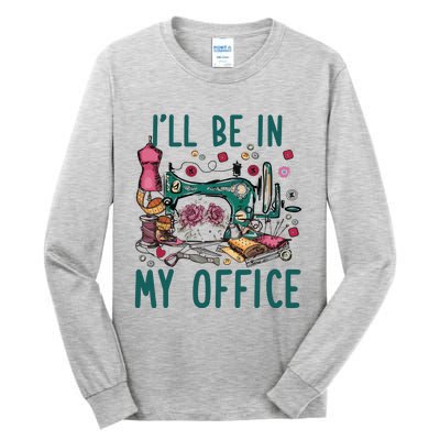 Ill Be In My Office Flowery Sewing Machine Tall Long Sleeve T-Shirt