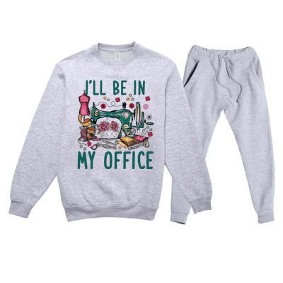 Ill Be In My Office Flowery Sewing Machine Premium Crewneck Sweatsuit Set