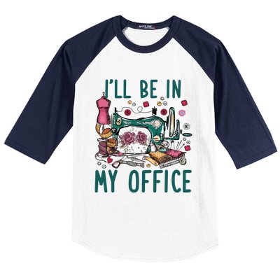 Ill Be In My Office Flowery Sewing Machine Baseball Sleeve Shirt