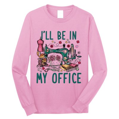 Ill Be In My Office Flowery Sewing Machine Long Sleeve Shirt