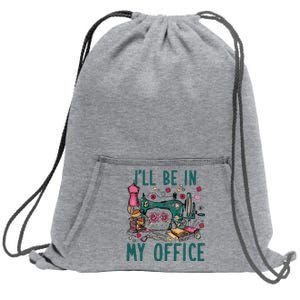 Ill Be In My Office Flowery Sewing Machine Sweatshirt Cinch Pack Bag