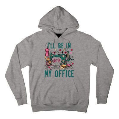 Ill Be In My Office Flowery Sewing Machine Tall Hoodie