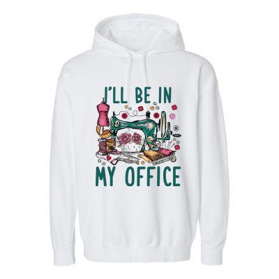 Ill Be In My Office Flowery Sewing Machine Garment-Dyed Fleece Hoodie