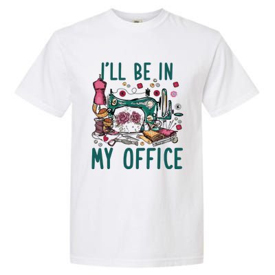 Ill Be In My Office Flowery Sewing Machine Garment-Dyed Heavyweight T-Shirt