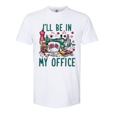 Ill Be In My Office Flowery Sewing Machine Softstyle CVC T-Shirt