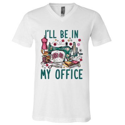 Ill Be In My Office Flowery Sewing Machine V-Neck T-Shirt