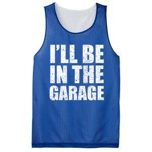 ILl Be In The Garage Funny FatherS Day Mechanics Cute Gift Mesh Reversible Basketball Jersey Tank