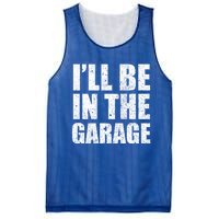 ILl Be In The Garage Funny FatherS Day Mechanics Cute Gift Mesh Reversible Basketball Jersey Tank