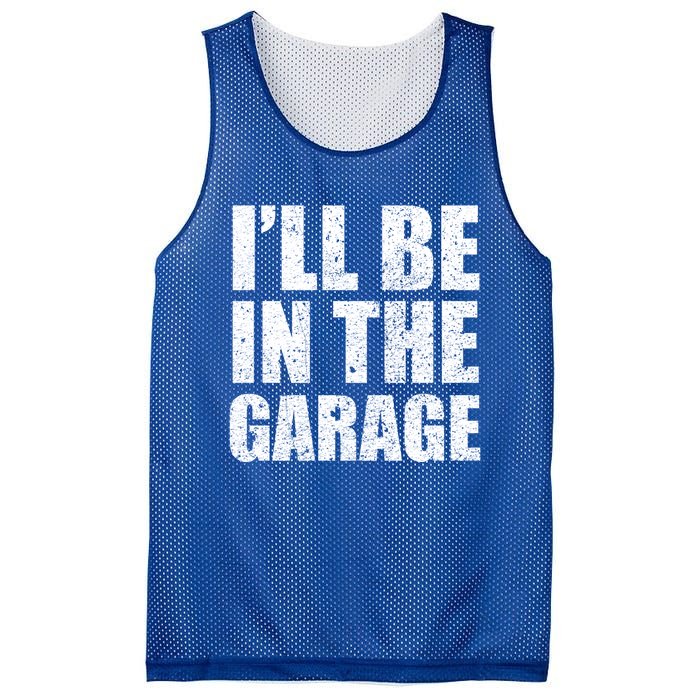 ILl Be In The Garage Funny FatherS Day Mechanics Cute Gift Mesh Reversible Basketball Jersey Tank