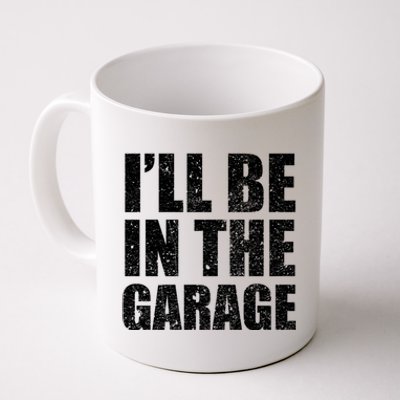 ILl Be In The Garage Funny FatherS Day Mechanics Cute Gift Coffee Mug