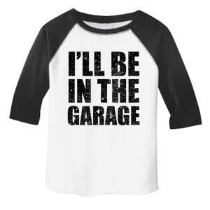 ILl Be In The Garage Funny FatherS Day Mechanics Cute Gift Toddler Fine Jersey T-Shirt