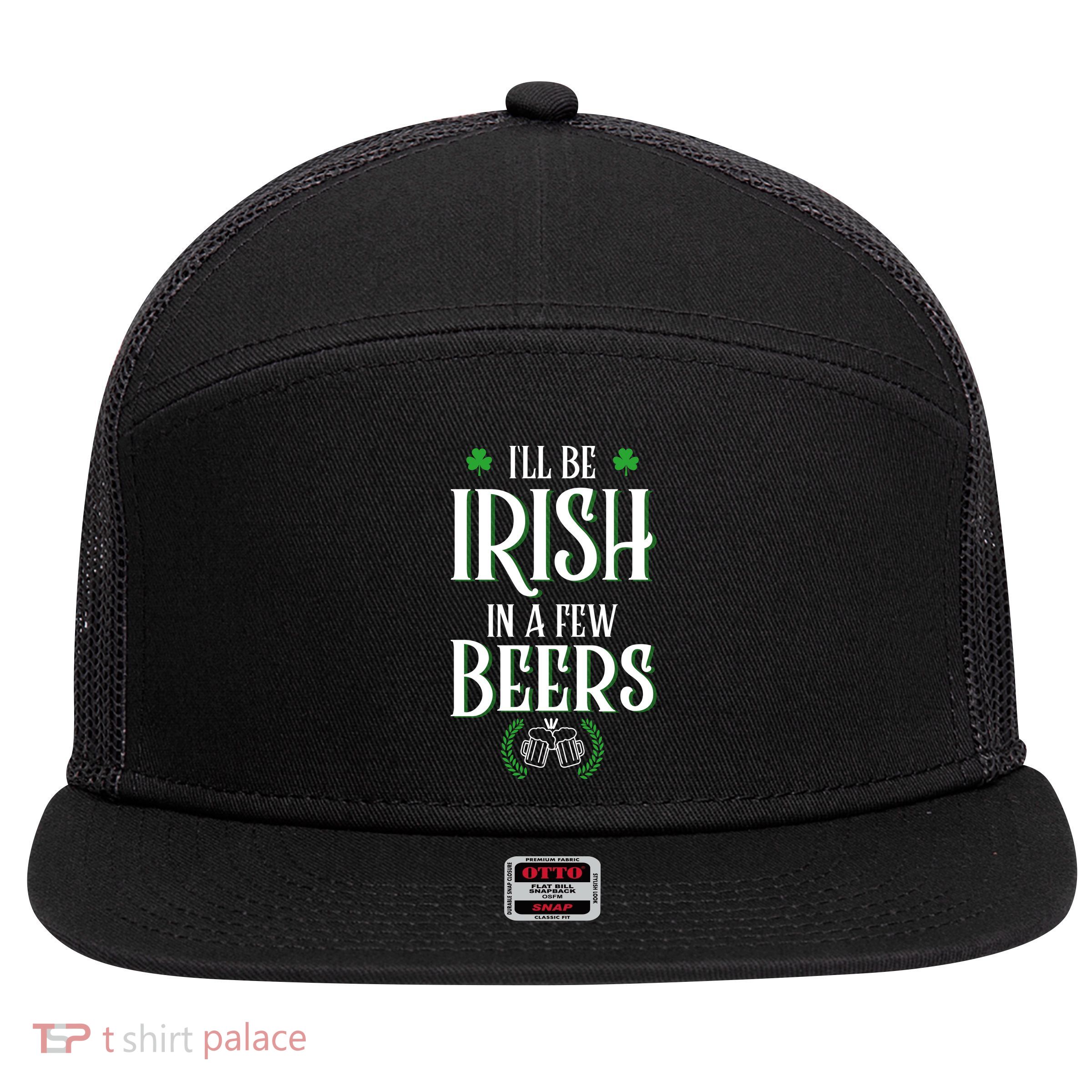 I'll Be Irish In A Few Beers Funny St Patricks Day 7 Panel Mesh Trucker Snapback Hat