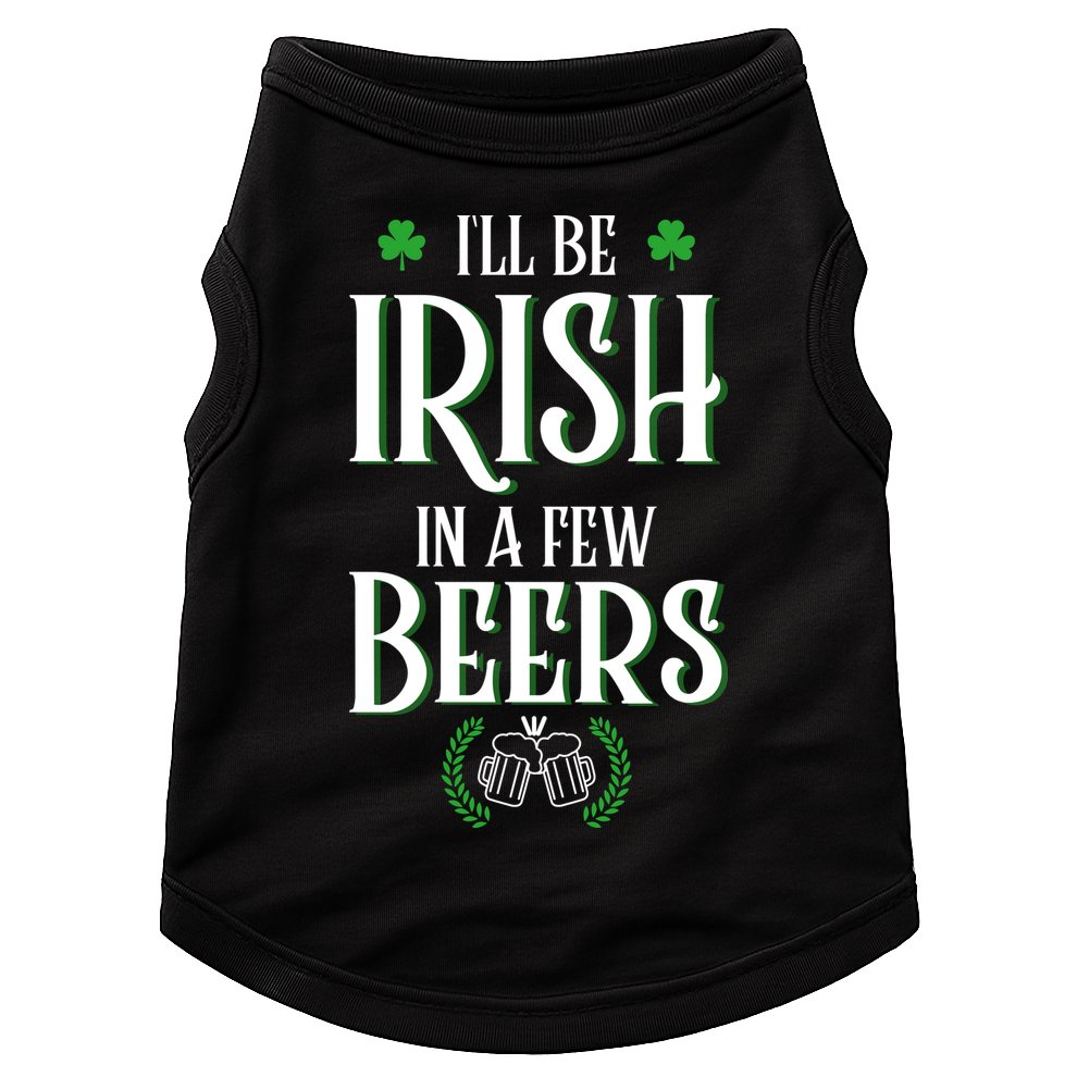 I'll Be Irish In A Few Beers Funny St Patricks Day Doggie Tank
