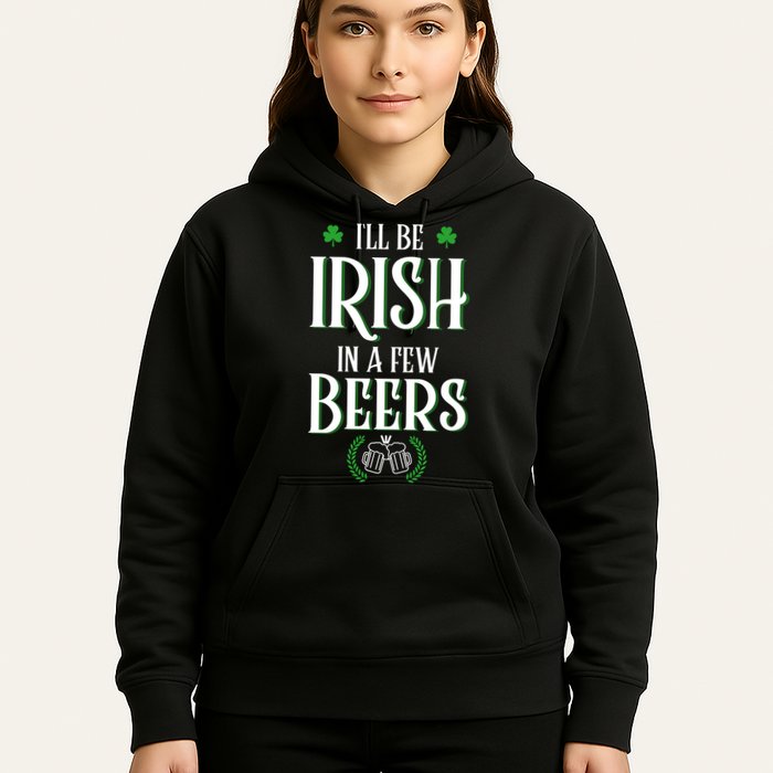 I'll Be Irish In A Few Beers Funny St Patricks Day Hoodie