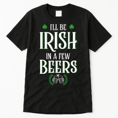 I'll Be Irish In A Few Beers Funny St Patricks Day Tall T-Shirt