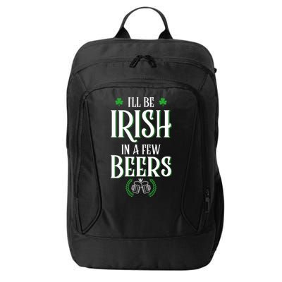 I'll Be Irish In A Few Beers Funny St Patricks Day City Backpack