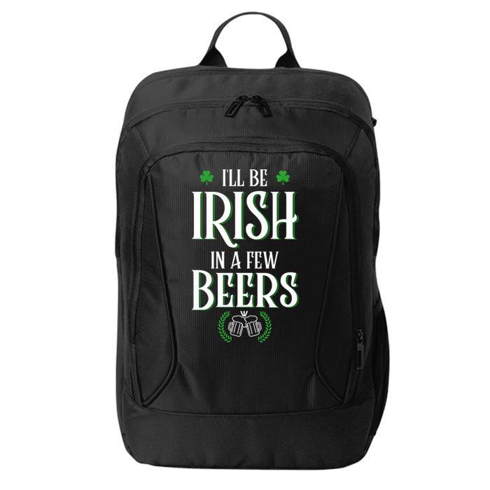 I'll Be Irish In A Few Beers Funny St Patricks Day City Backpack