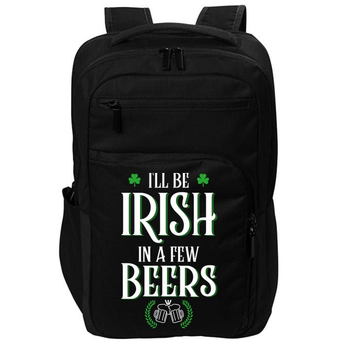I'll Be Irish In A Few Beers Funny St Patricks Day Impact Tech Backpack