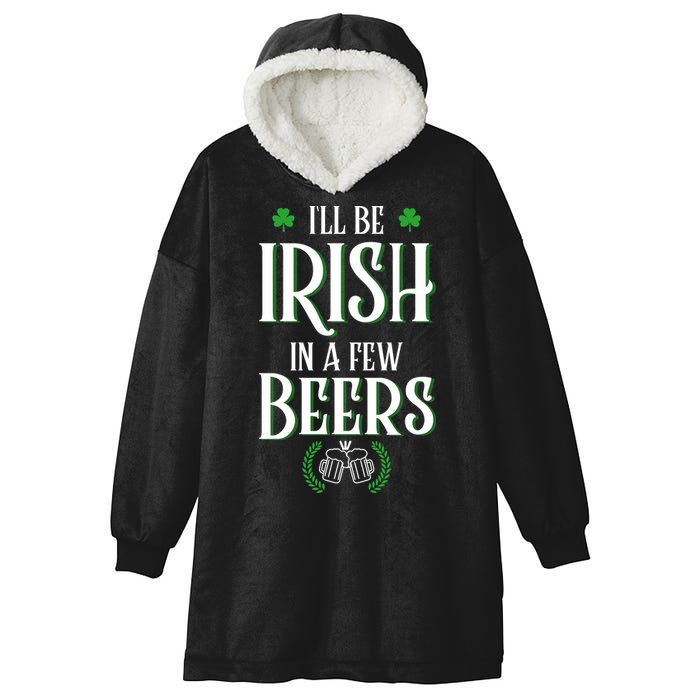 I'll Be Irish In A Few Beers Funny St Patricks Day Hooded Wearable Blanket
