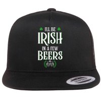 I'll Be Irish In A Few Beers Funny St Patricks Day Flat Bill Trucker Hat
