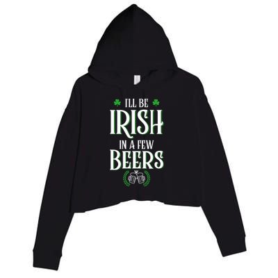 I'll Be Irish In A Few Beers Funny St Patricks Day Crop Fleece Hoodie