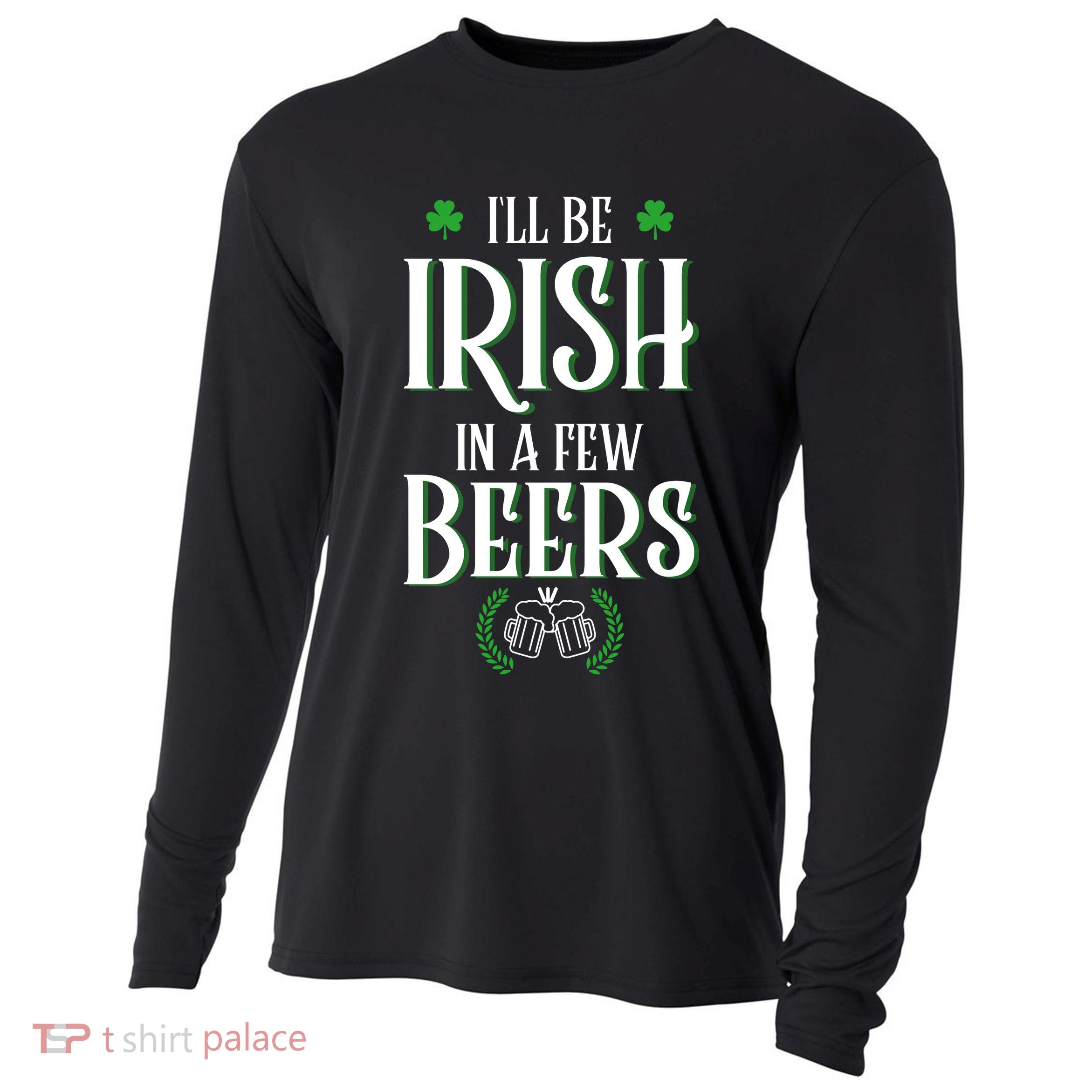 I'll Be Irish In A Few Beers Funny St Patricks Day Cooling Performance Long Sleeve Crew
