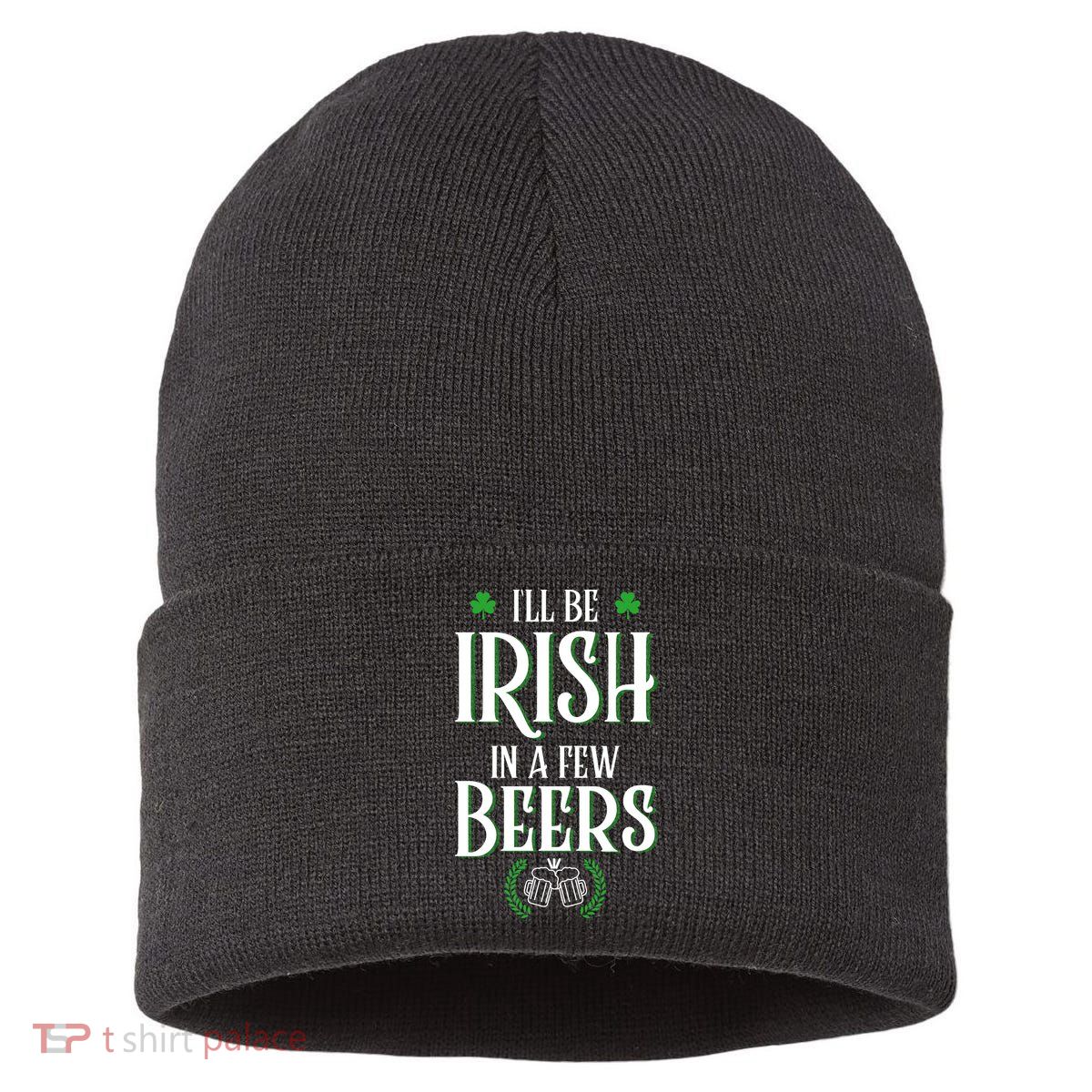 I'll Be Irish In A Few Beers Funny St Patricks Day Sustainable Knit Beanie
