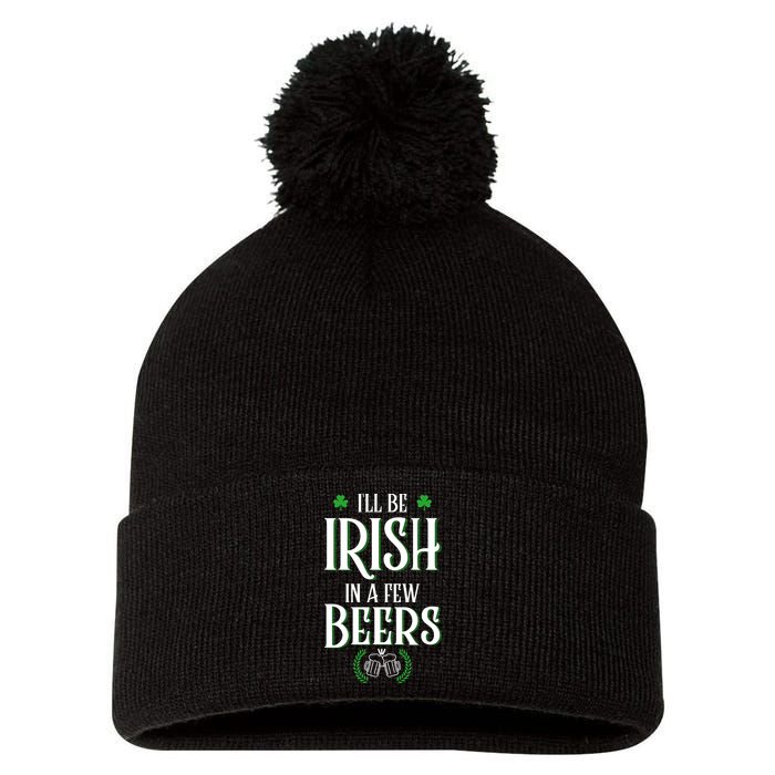 I'll Be Irish In A Few Beers Funny St Patricks Day Pom Pom 12in Knit Beanie
