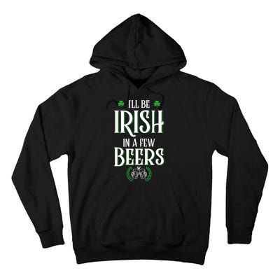 I'll Be Irish In A Few Beers Funny St Patricks Day Tall Hoodie