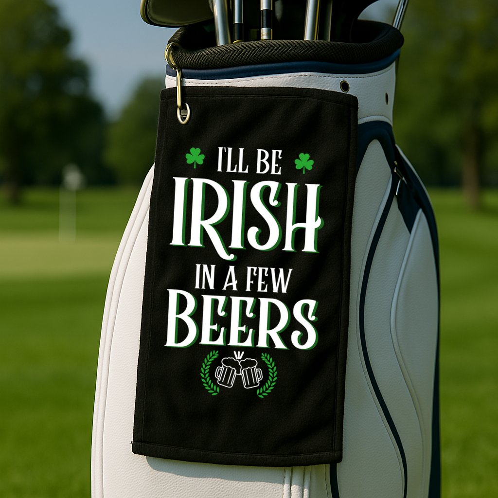 I'll Be Irish In A Few Beers Funny St Patricks Day Golf Towel
