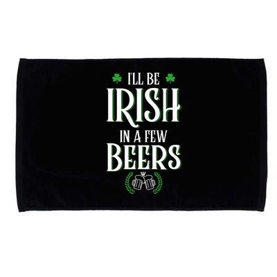 I'll Be Irish In A Few Beers Funny St Patricks Day Microfiber Hand Towel