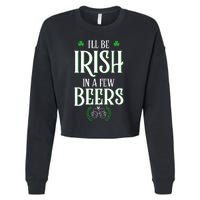 I'll Be Irish In A Few Beers Funny St Patricks Day Cropped Pullover Crew