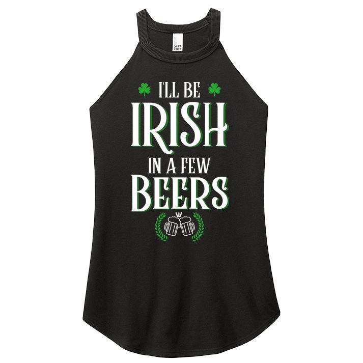 I'll Be Irish In A Few Beers Funny St Patricks Day Women's Perfect Tri Rocker Tank