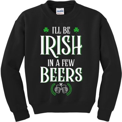 I'll Be Irish In A Few Beers Funny St Patricks Day Kids Sweatshirt
