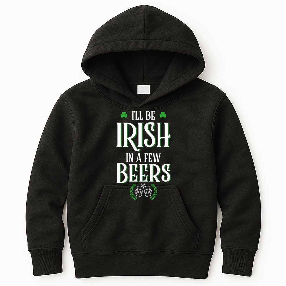 I'll Be Irish In A Few Beers Funny St Patricks Day Kids Hoodie